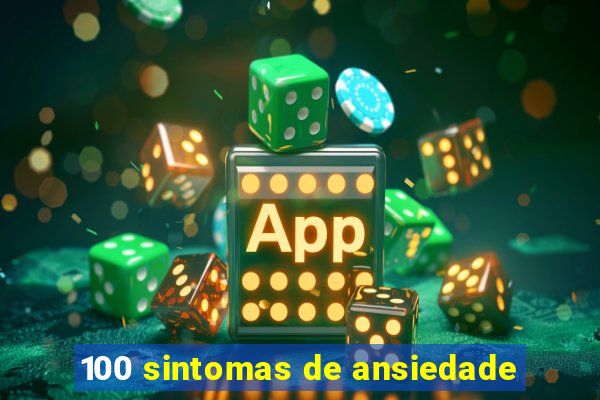 100 sintomas de ansiedade